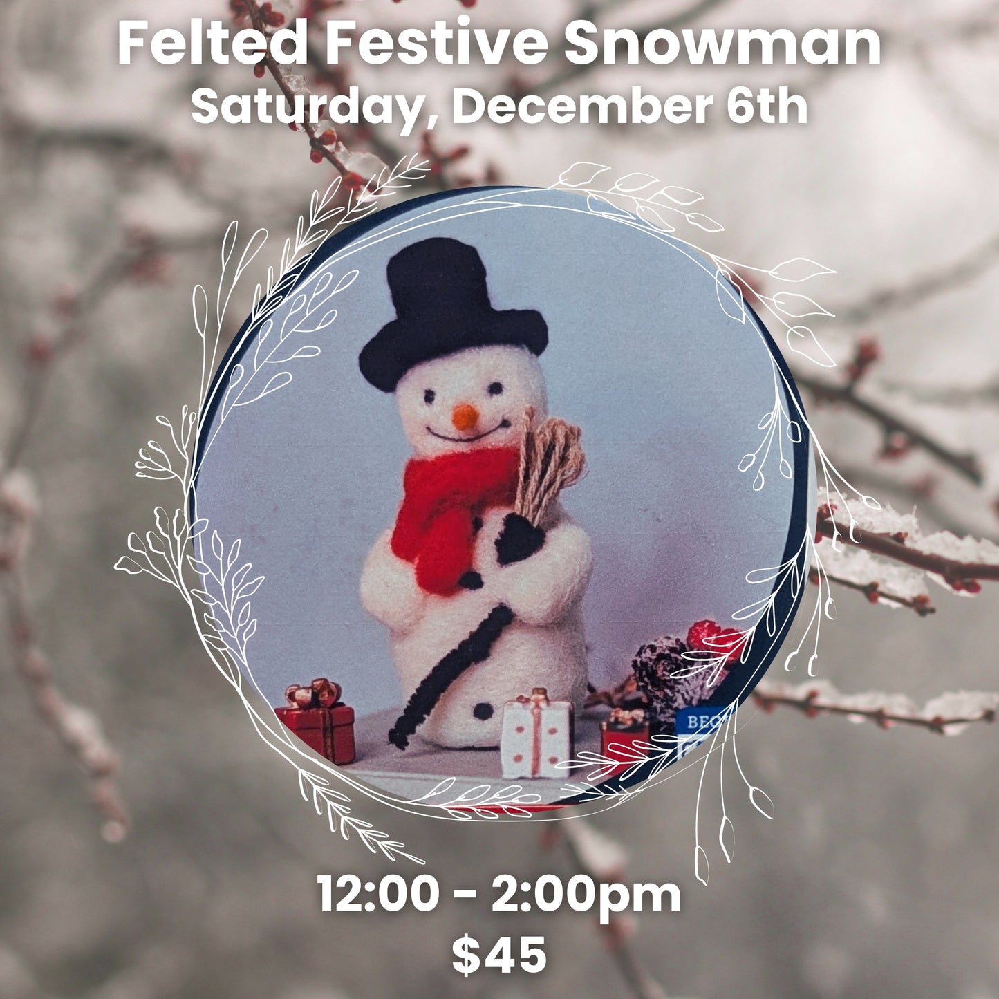 Felted Festive Snowman: 12/6, 12-2p